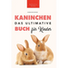 Das Ultimative Kaninchen Buch für Kinder: 100+ verblüffende Kaninchen-Fakten, Fotos, Quiz + mehr
