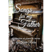 Songs for My Father: a collection of poems & stories
