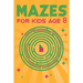 Mazes for Kids Age 8: 100 Amazing Mazes for Older Kids Ages 6-8
