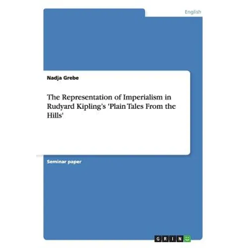 The Representation of Imperialism in Rudyard Kipling's 'Plain Tales From the Hills'