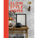 Slow Style Home: Take Your Time, Use What You Have, and Translate Your Vision Into a Home You Love