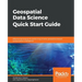 Geospatial Data Science Quick Start Guide