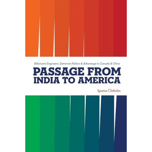 Passage from India to America: Billionaire Engineers, Extremist Politics & Advantage to Canada & China