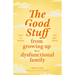 The Good Stuff from Growing Up in a Dysfunctional Family: How to Survive and Then Thrive (Self Compassion Book Gift, Life After a Dysfunctional Family