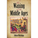 The Waning of the Middle Ages