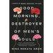 Good Morning, Destroyer of Men's Souls: A Memoir of Women, Addiction, and Love