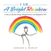 I Am... a Bright Rainbow: A Story of Life Force Energy, Mindful Presence, and Magnificent You