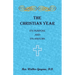The Christian Year. Its Purpose and Its History