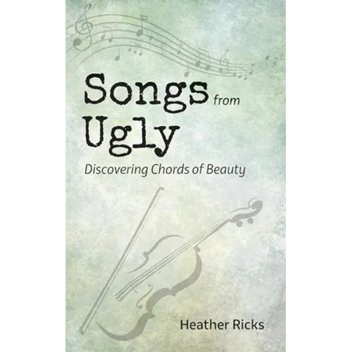 Songs from Ugly: Discovering Chords of Beauty