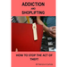 Addiction And Shoplifting: How To Stop The Act Of Theft