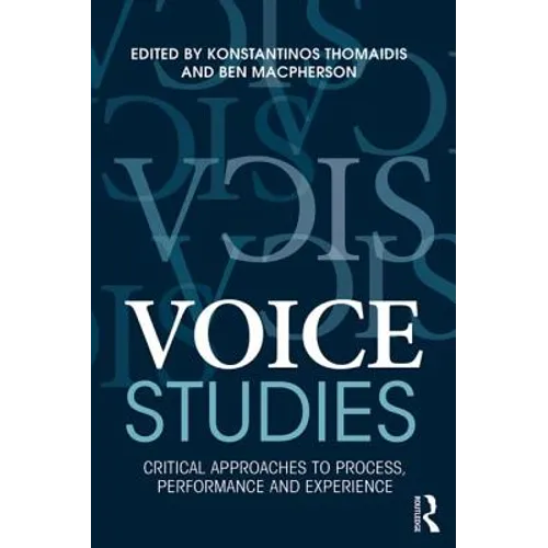 Voice Studies: Critical Approaches to Process, Performance and Experience