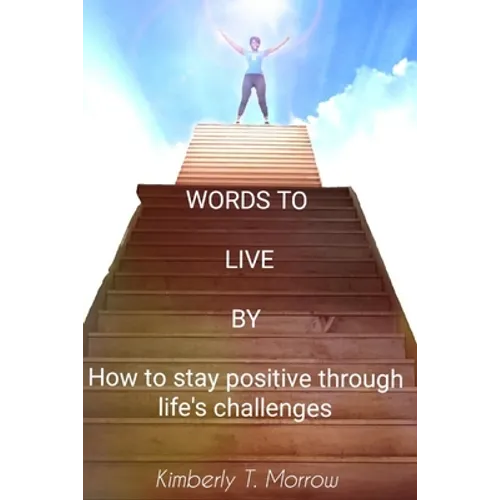 Words to live by: How to stay positive through life's challenges