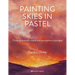 Painting Skies in Pastel: Creating Dramatic Clouds and Atmospheric Skyscapes