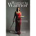 Worrier to Warrior: A Mother's Journey from Fear to Faith