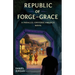 Republic of Forge and Grace: A Parallel-Universe America Novel