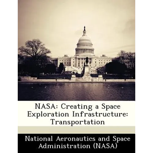 NASA: Creating a Space Exploration Infrastructure: Transportation