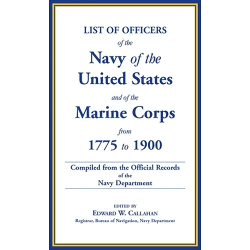 List of Officers of the Navy of the United States and of the Marine Corps from 1775-1900: Comprising a Complete Register of all Present and Former Com - Hardcover