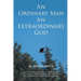 An Ordinary Man An Extraordinary God
