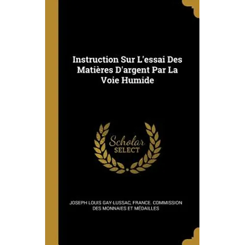 Instruction Sur L'essai Des Matières D'argent Par La Voie Humide