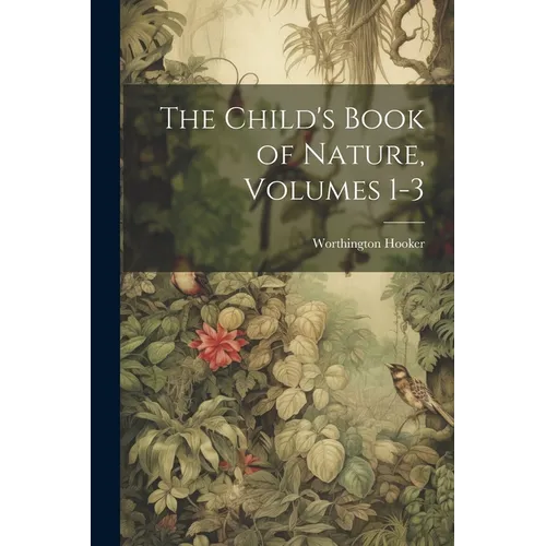 The Child's Book of Nature, Volumes 1-3