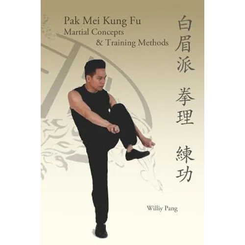 Pak Mei Kung Fu: Martial Concepts & Training Methods