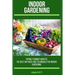 Indoor Gardening: Spring/Summer Months - The Best Methods and Techniques for Indoor Gardening