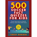 Soccer Gift Books for Kids Ages 6-12: 500 Soccer Fact Quizzes for Kids: Prove That You're a Soccer Genius with these 500 Facts