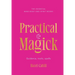 Practical Magick: Guidance, Tools, Spells