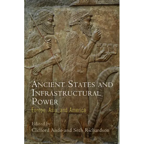 Ancient States and Infrastructural Power: Europe, Asia, and America