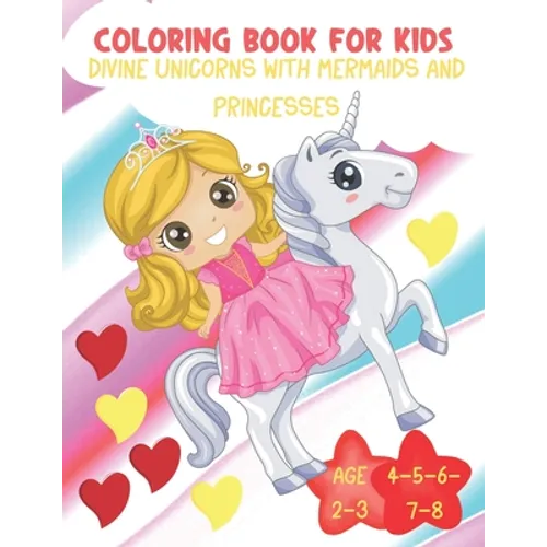 Coloring Book for Kids Divine Princesses with Unicorns and Mermaids Age 2-3-4-5-6-7-8: 50 funny coloring drawing for kids - UNICORN - PRINCESSES - MER