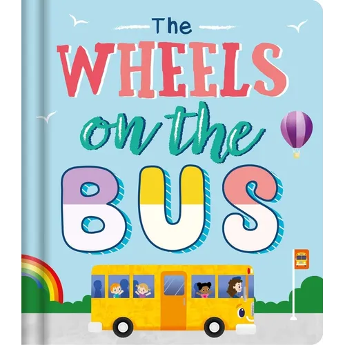 The Wheels on the Bus: Nursery Rhyme Board Book
