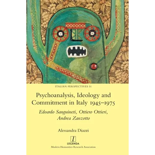 Psychoanalysis, Ideology and Commitment in Italy 1945-1975: Edoardo Sanguineti, Ottiero Ottieri, Andrea Zanzotto
