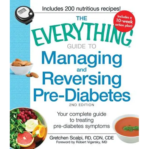 The Everything Guide to Managing and Reversing Pre-Diabetes: Your Complete Guide to Treating Pre-Diabetes Symptoms