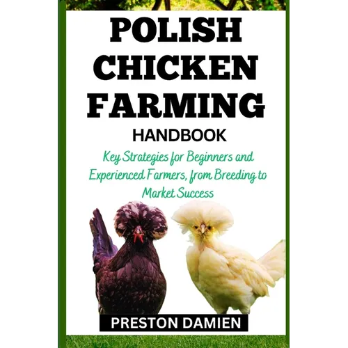 Polish Chicken Farming Handbook: Key Strategies for Beginners and Experienced Farmers, from Breeding to Market Success - Paperback