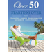 Over 50 Starting Over: Transition Passion Transformation