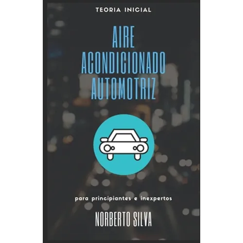 Teoria Inicial Aire Acondicionado Automotriz: para principiantes e inexpertos