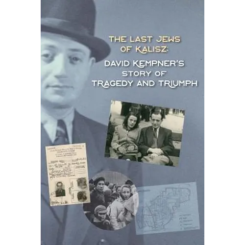 The Last Jews of Kalisz: David Kempner's Story of Tragedy and Triumph