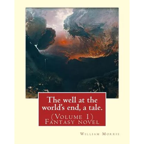 The well at the world's end, a tale. By: William Morris: (Volume 1) Fantasy novel