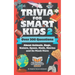Trivia for Smart Kids (Part 2): Over 300 Questions About Animals, Bugs, Nature, Space, Math, Movies and So Much More