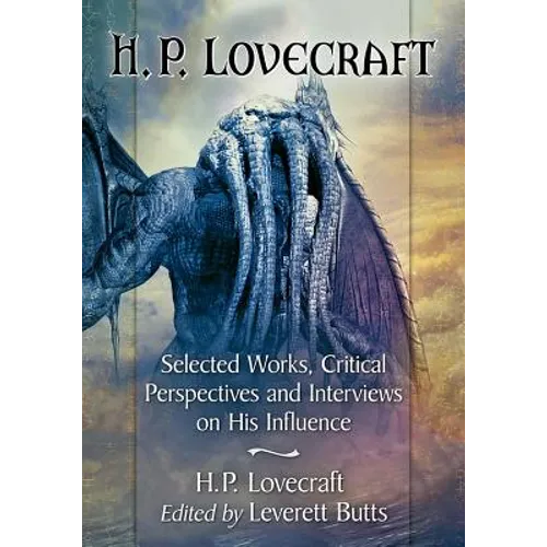 H.P. Lovecraft: Selected Works, Critical Perspectives and Interviews on His Influence