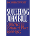 Succeeding John Bull: America in Britain's Place 1900-1975
