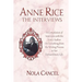 Anne Rice The Interviews: A Compilation of Interviews with the iconic author on everything from the writing process to her extraordinary life