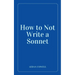 How to Not Write a Sonnet