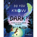 Do You Know the Dark?: Exploring the Unseen, Unknown, and Unusual