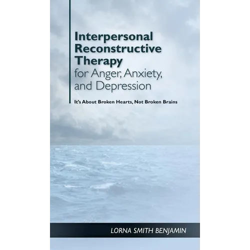 Interpersonal Reconstructive Therapy for Anger, Anxiety, and Depression: It's about Broken Hearts, Not Broken Brains