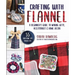 Crafting with Flannel: A Beginner's Guide to Making Gifts, Accessories & Home Décor