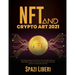 NFT and Crypto Art 2021: The Ultimate Beginner's Guide. Use Non-Fungible Tokens to Build Digital Assets and Learn Proven Strategies to Buy, Sel