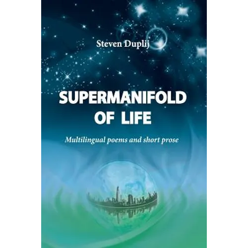 Supermanifold of life: Multilingual poems and short prose