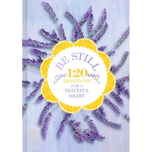 Be Still: 120 Devotions for a Peaceful Heart