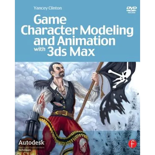 Game Character Modeling and Animation with 3ds Max [With DVD]